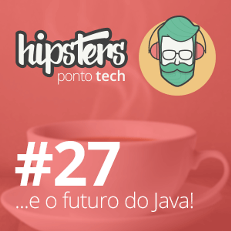 E o futuro do Java! – Hipsters #27