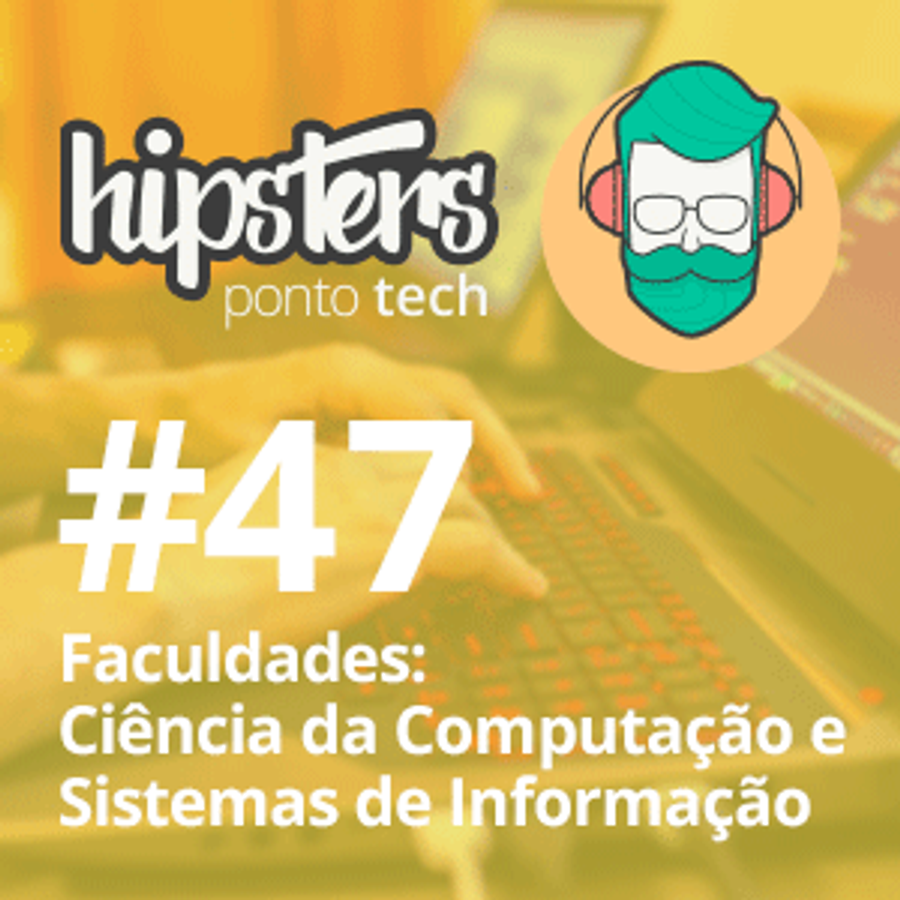 Faculdades: Ciência da Computação e Sistemas de Informação – Hipsters #47