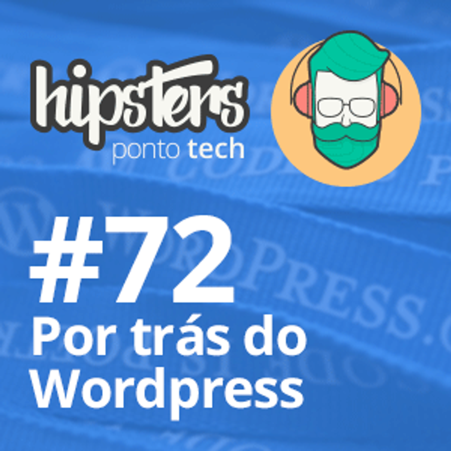 Por trás do WordPress – Hipsters #72