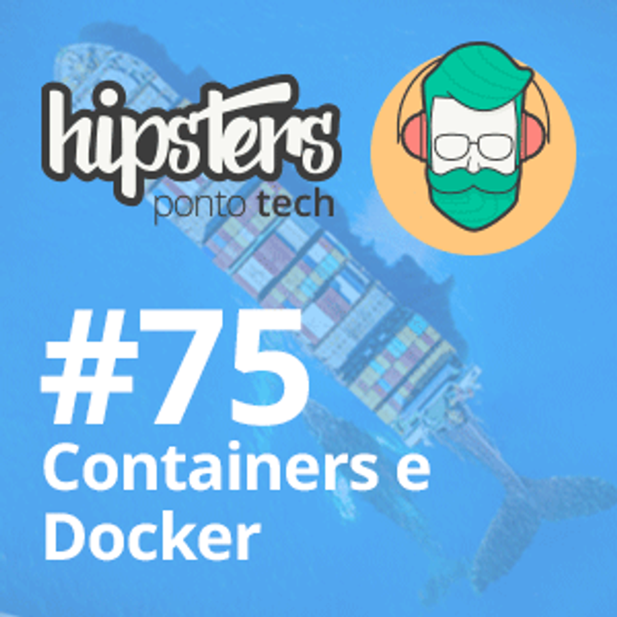 Containers e Docker – Hipsters #75