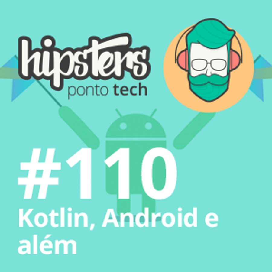 Kotlin, Android e além – Hipsters #110