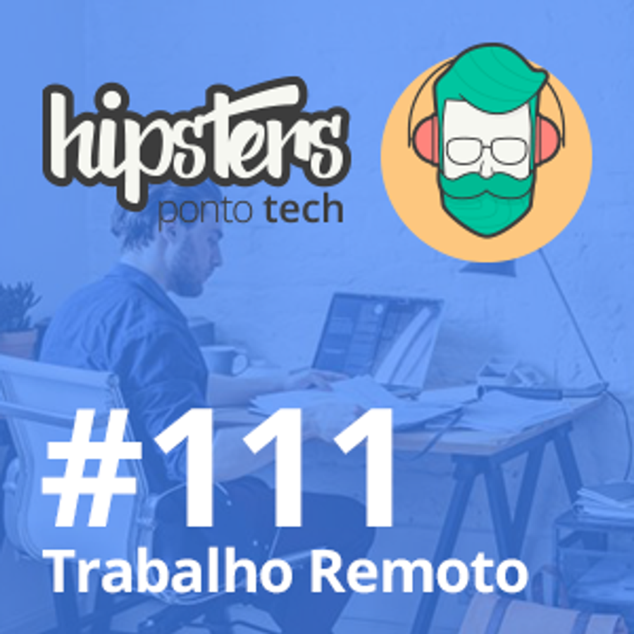 Trabalho Remoto – Hipsters #111