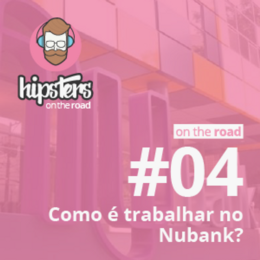 Como é trabalhar no Nubank? – Hipsters On The Road #04
