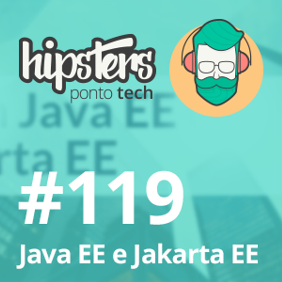 Java EE e Jakarta EE – Hipsters #119