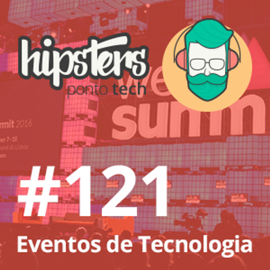 Eventos de Tecnologia – Hipsters #121