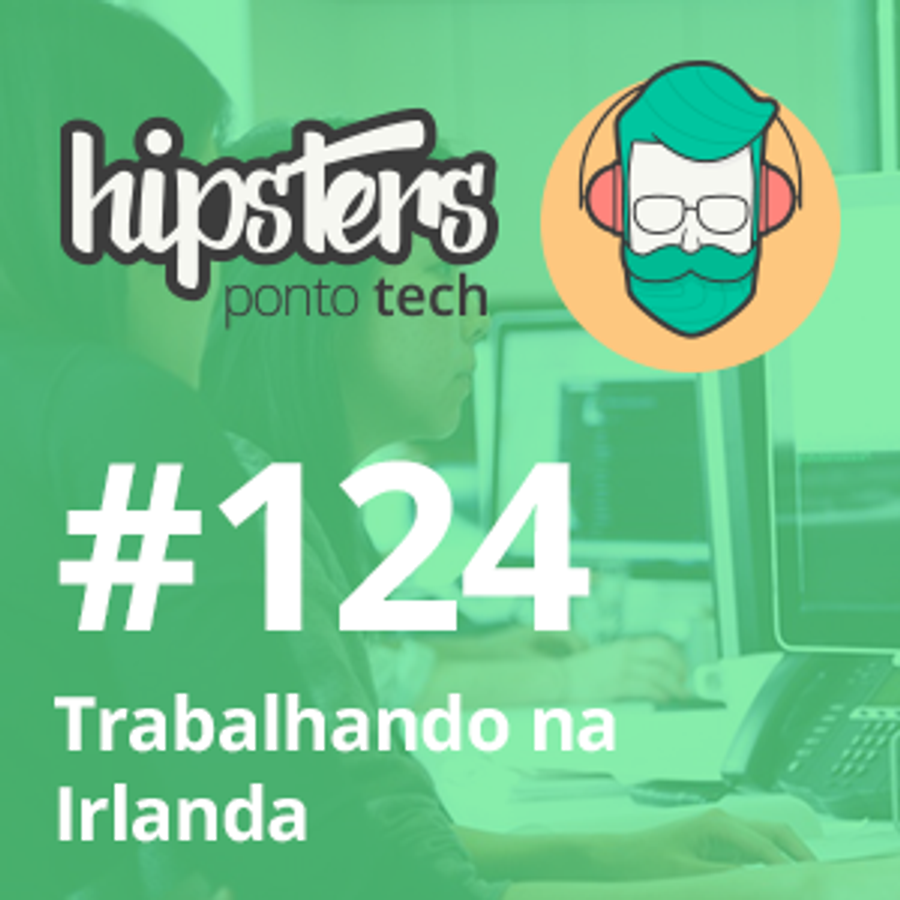 Trabalhando na Irlanda – Hipsters #124