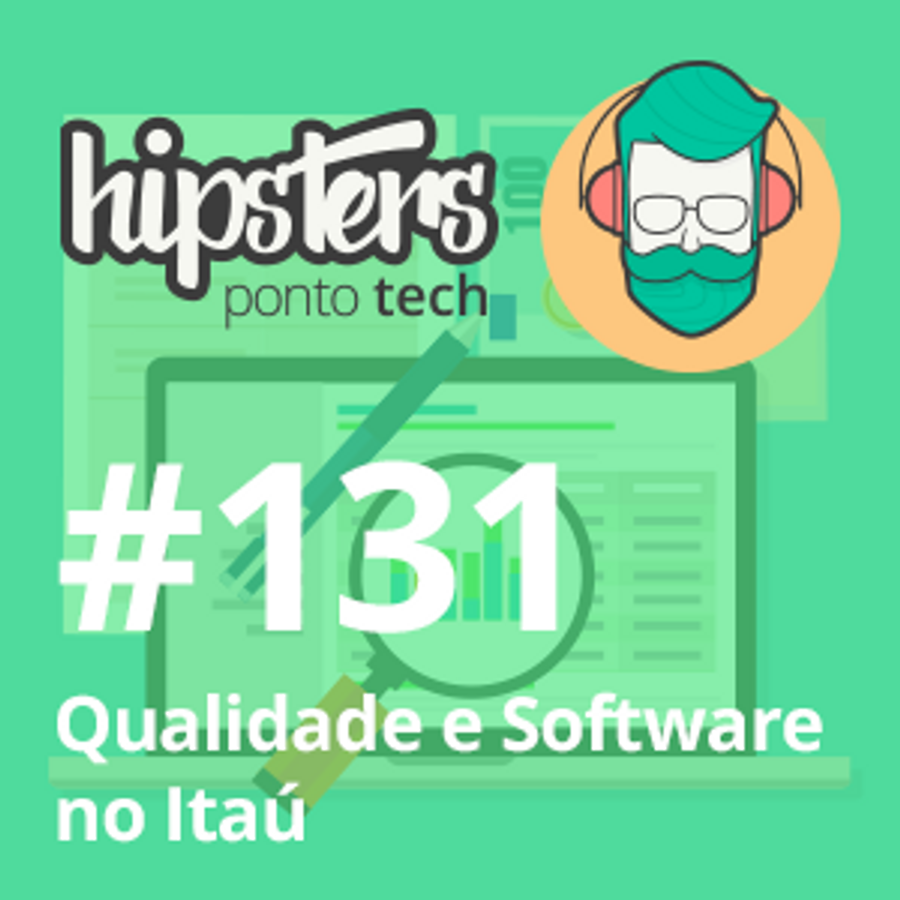 Qualidade e Software no Itaú – Hipsters #131
