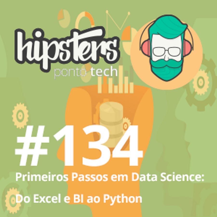 Primeiros Passos em Data Science: Do Excel e BI ao Python – Hipsters #134