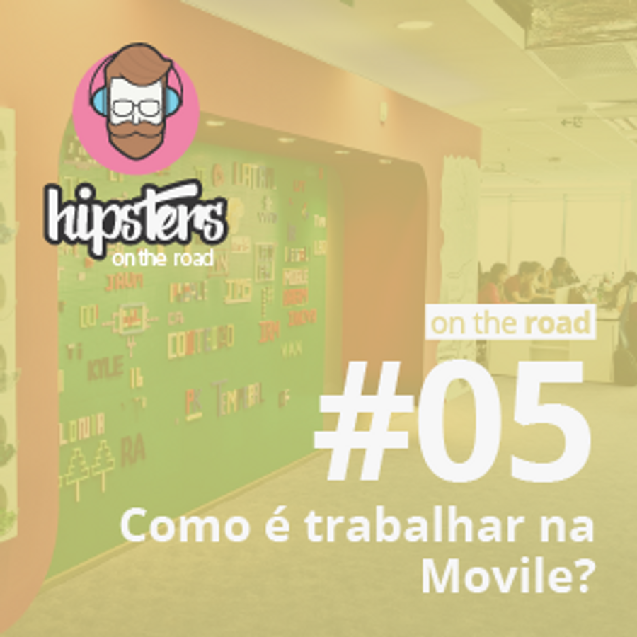 Como é trabalhar na iFood, Wavy, Sympla e grupo Movile? – Hipsters On The Road #05