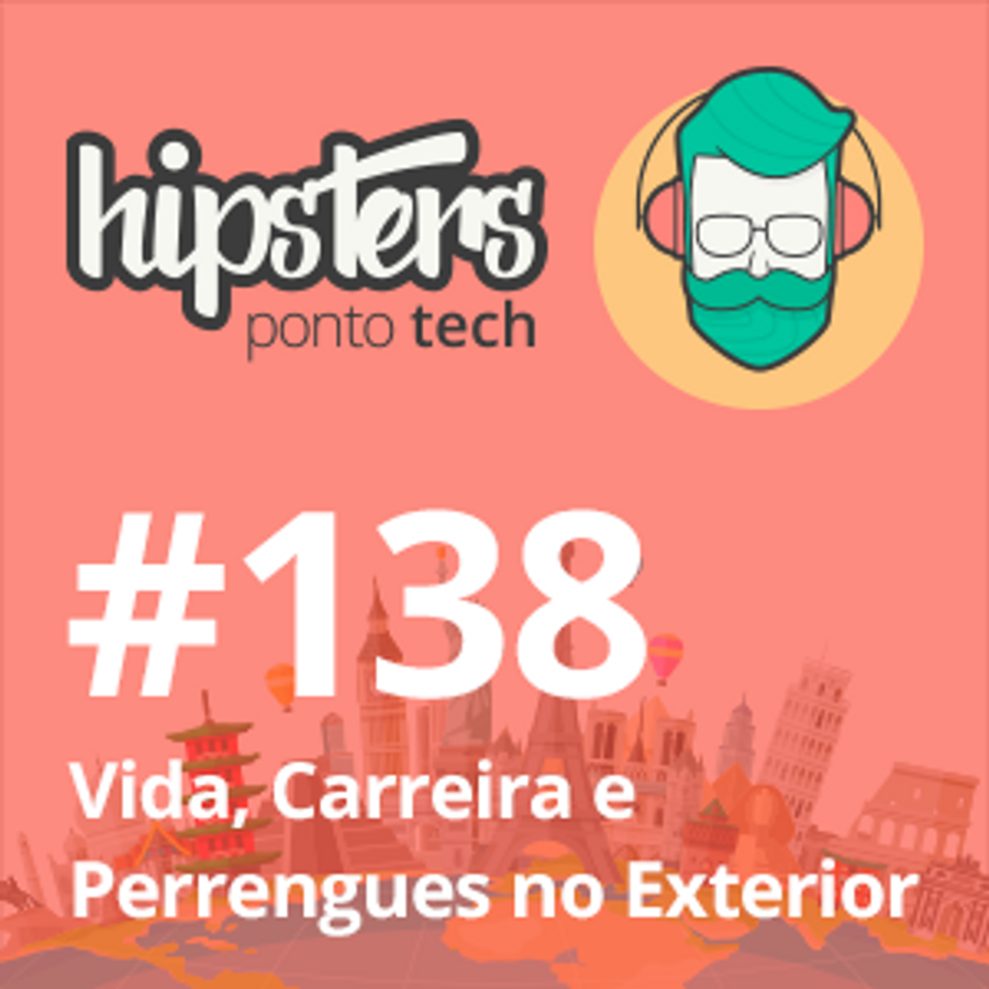 Vida, Carreira e Perrengues no Exterior – Hipsters #138