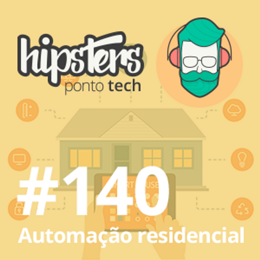 Automação residencial – Hipsters #140