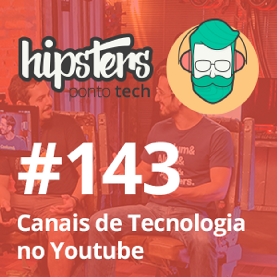 Canais de Tecnologia no Youtube – Hipsters #143