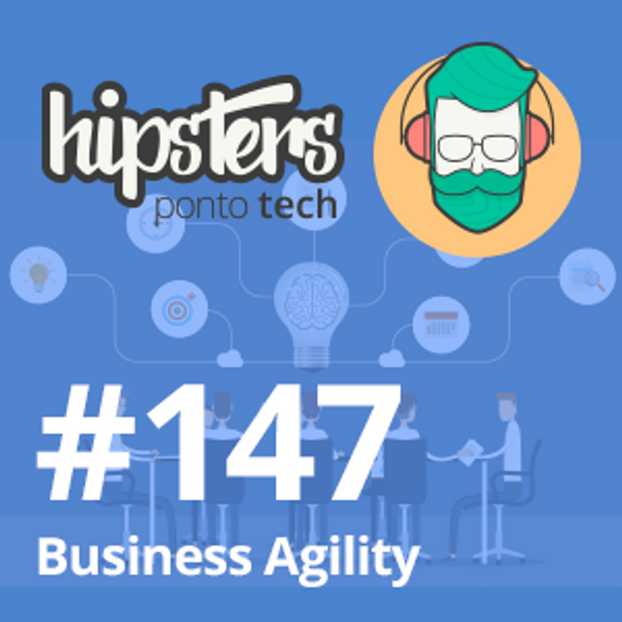 Business Agility – Hipsters #147