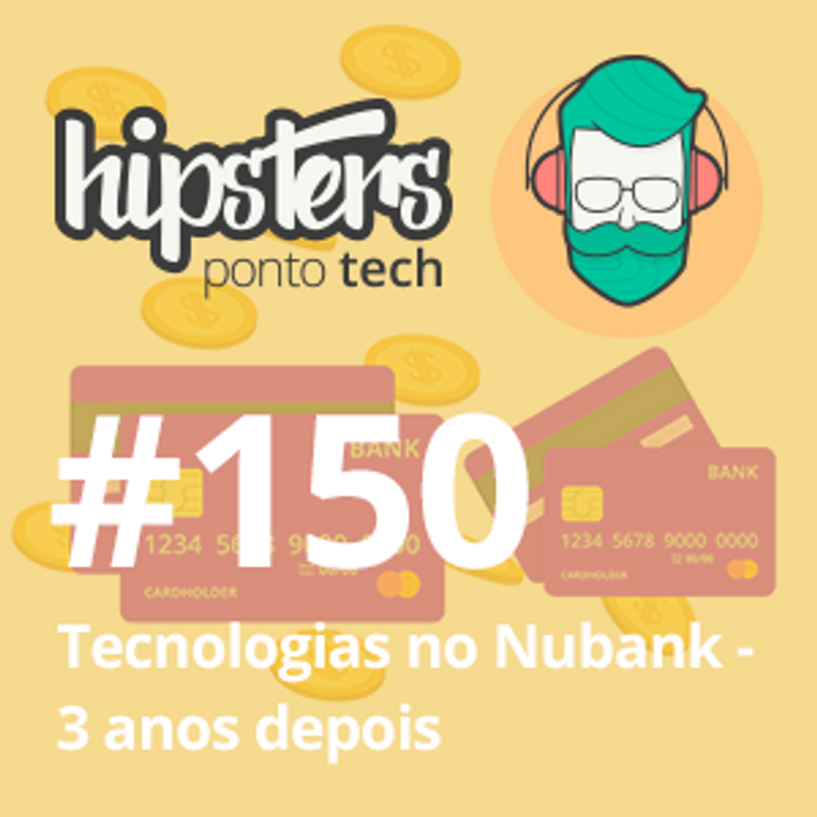 Tecnologias no Nubank: 3 anos depois – Hipsters #150