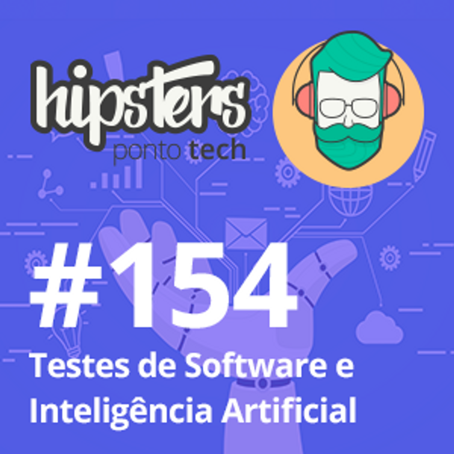 Testes de Software e Inteligência Artificial – Hipsters #154
