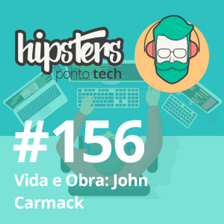 Vida e Obra: John Carmack – Hipsters Ponto Tech #156