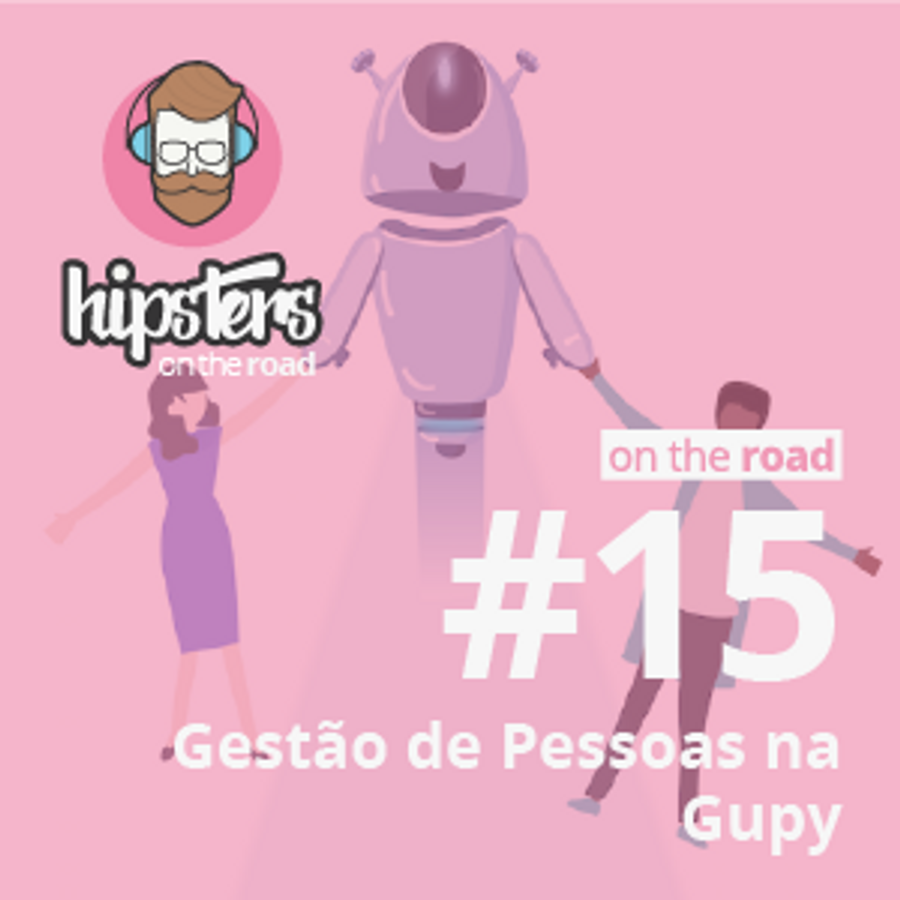 Gestão de pessoas na Gupy – Hipsters On The Road #14