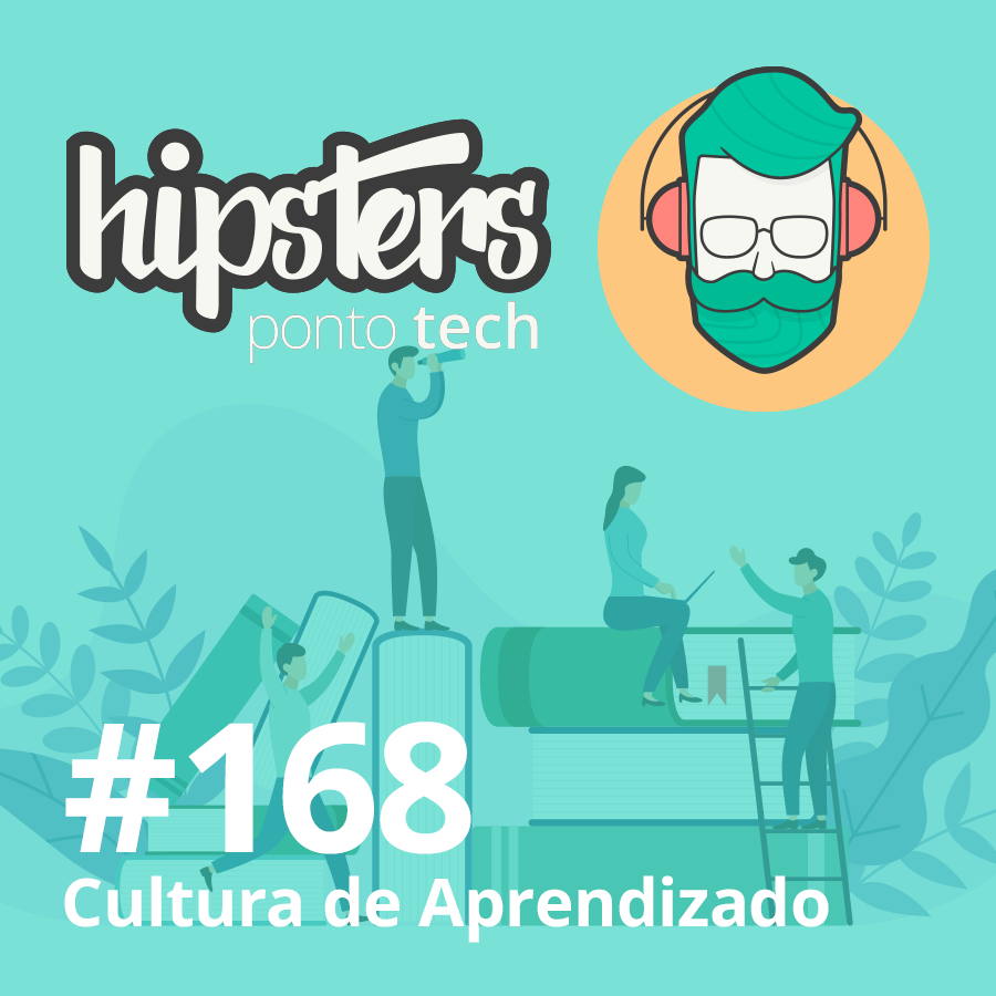 Cultura de Aprendizado – Hipsters #168