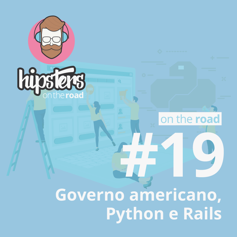 Governo americano, Python e Rails – Hipsters On The Road #19