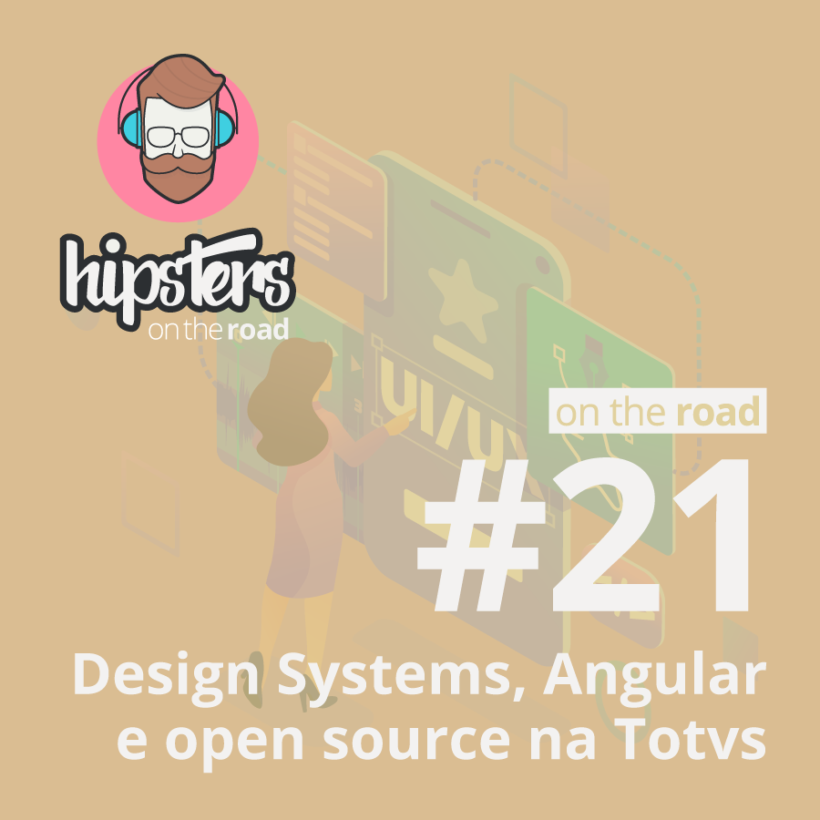 Design Systems, Angular e open source na TOTVS – Hipsters On The Road #21