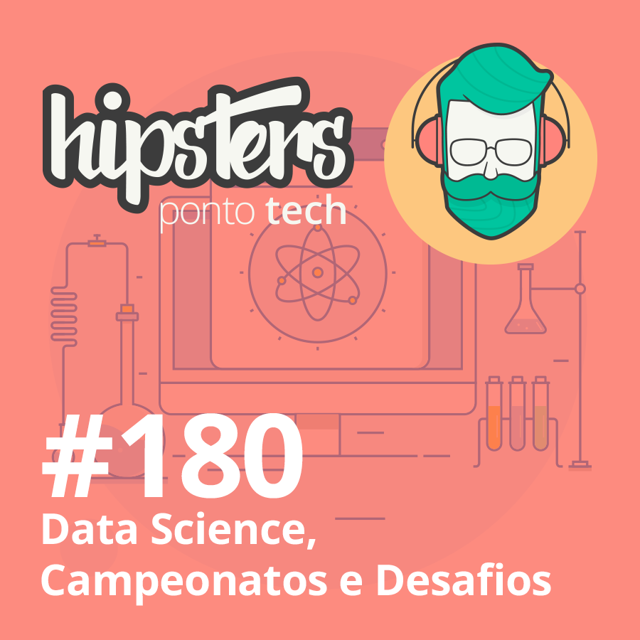 Data Science, Campeonatos e Desafios – Hipsters Ponto Tech #180