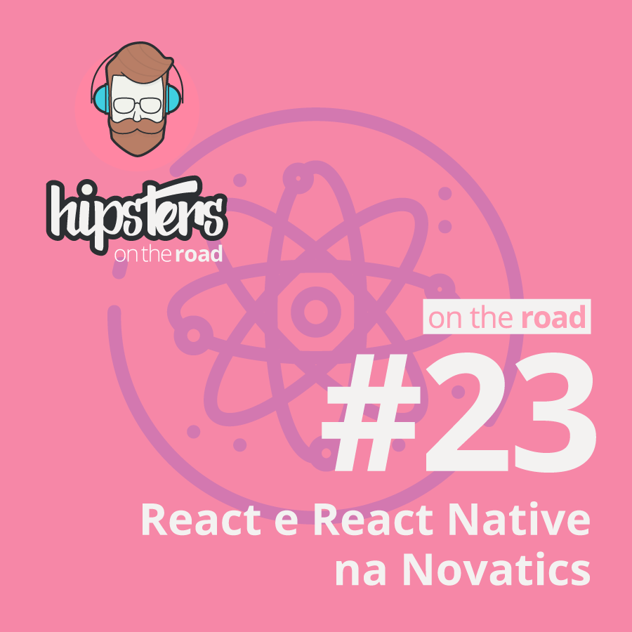 React e React Native na Novatics – Hipsters On The Road #23