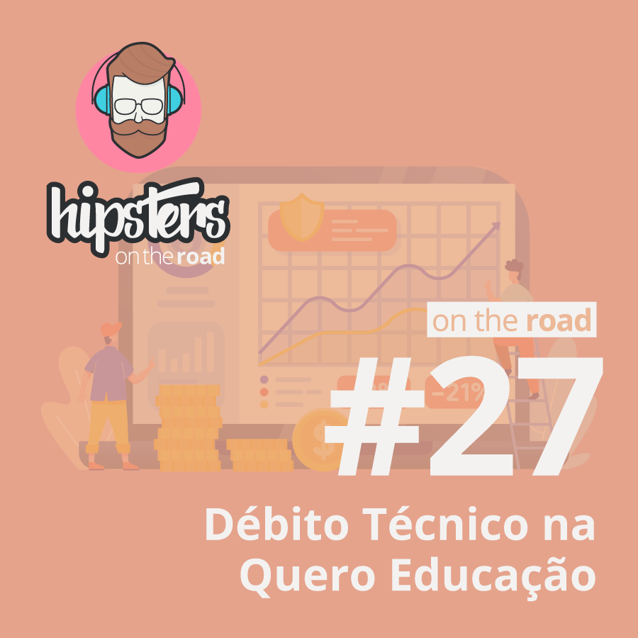 Débito Técnico na Quero Educação – Hipsters On The Road #27