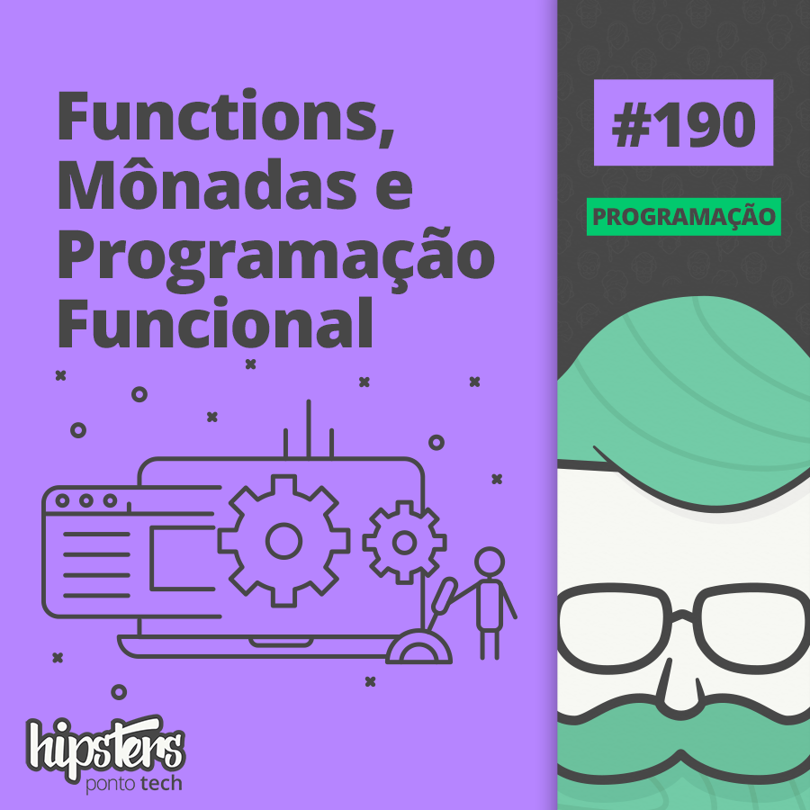 Functions, Mônadas e Programação Funcional – Hipsters #190