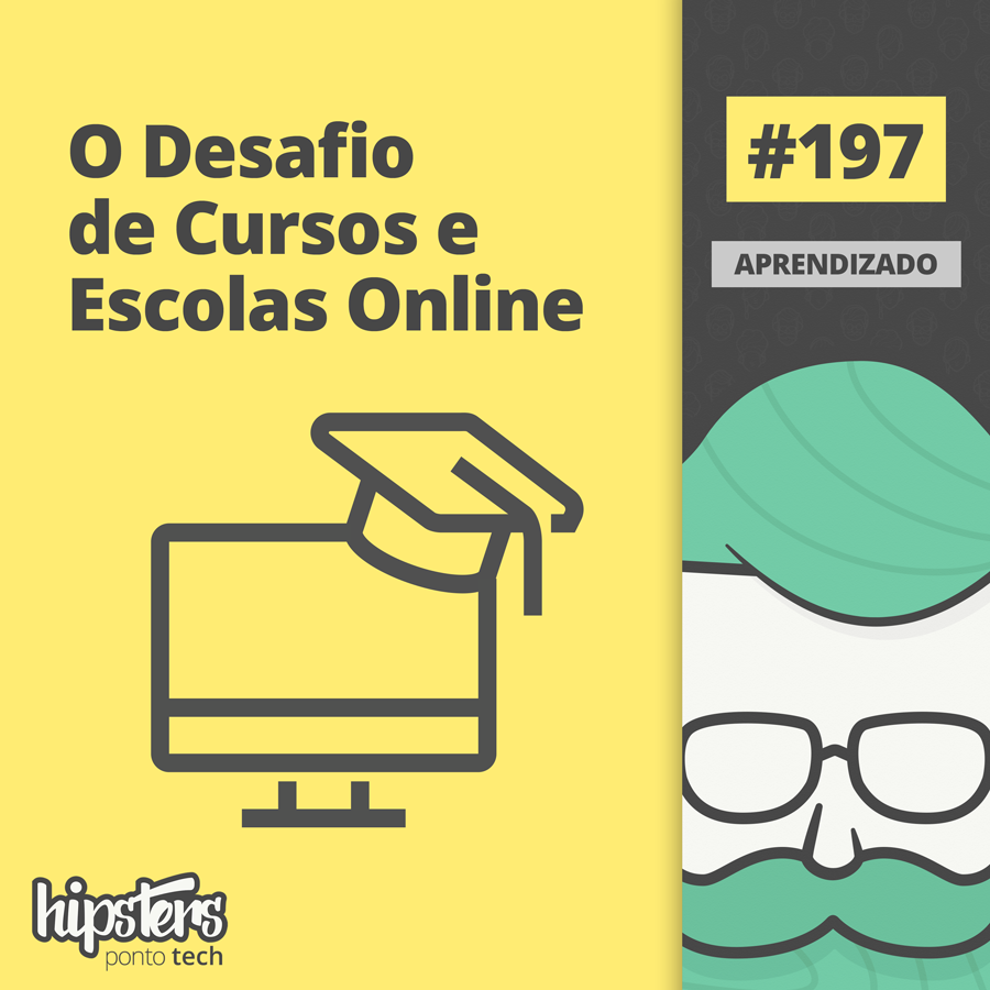 O desafio de Cursos e Escolas Online – Hipsters #197