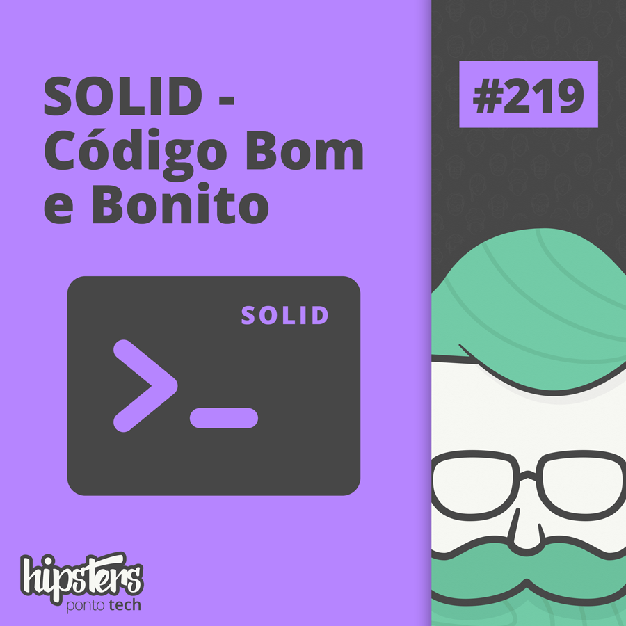 SOLID: Código bom e bonito – Hipsters Ponto Tech #219