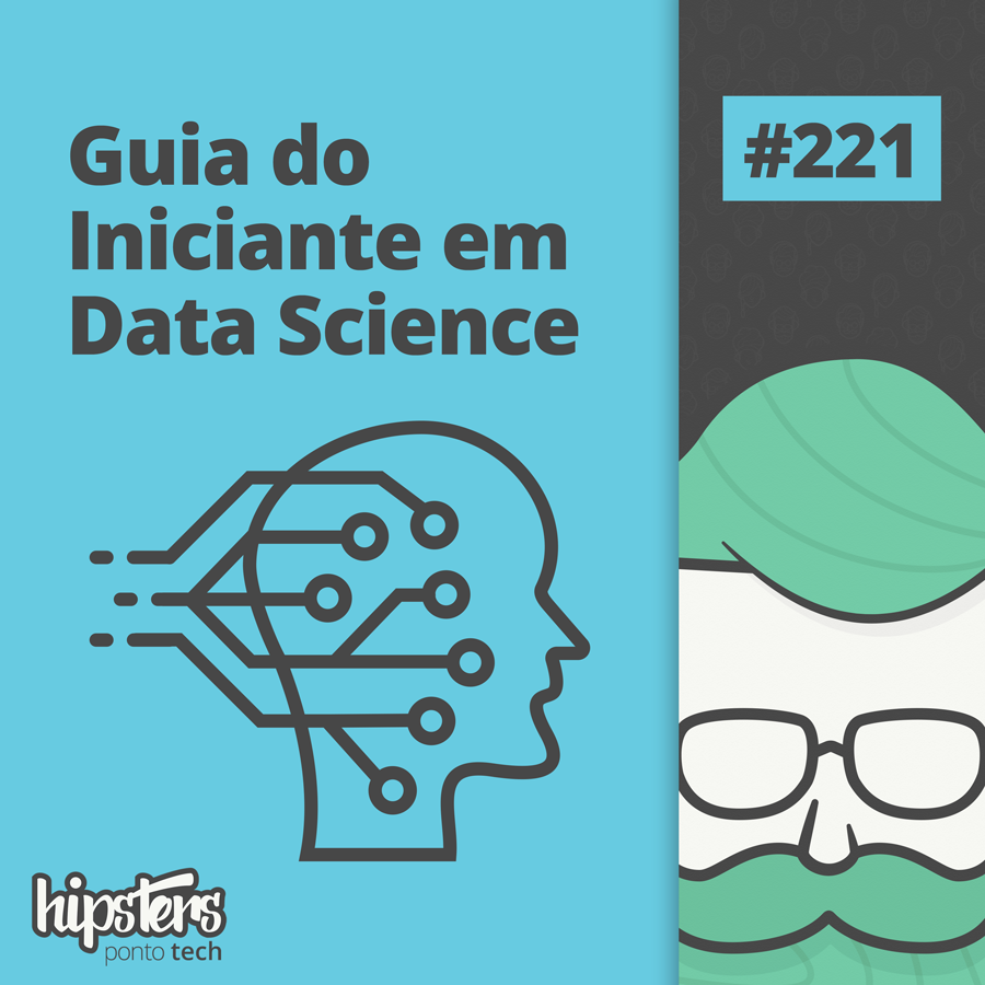 Guia do Iniciante em Data Science – Hipsters Ponto Tech #221