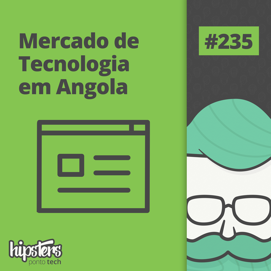Mercado de Tecnologia em Angola – Hipsters Ponto Tech #235