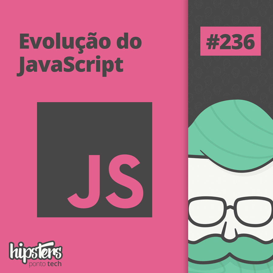 Evolução do JavaScript – Hipsters Ponto Tech #236