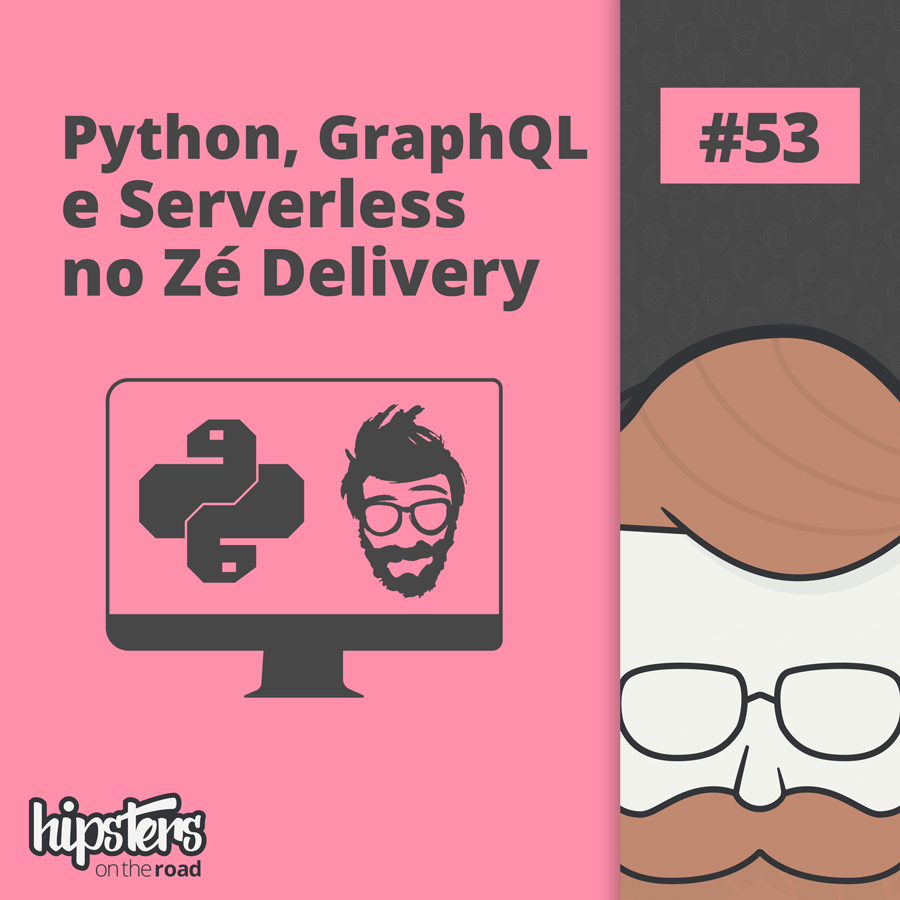 Python, GraphQL e Serverless no Zé Delivery – Hipsters On The Road #53