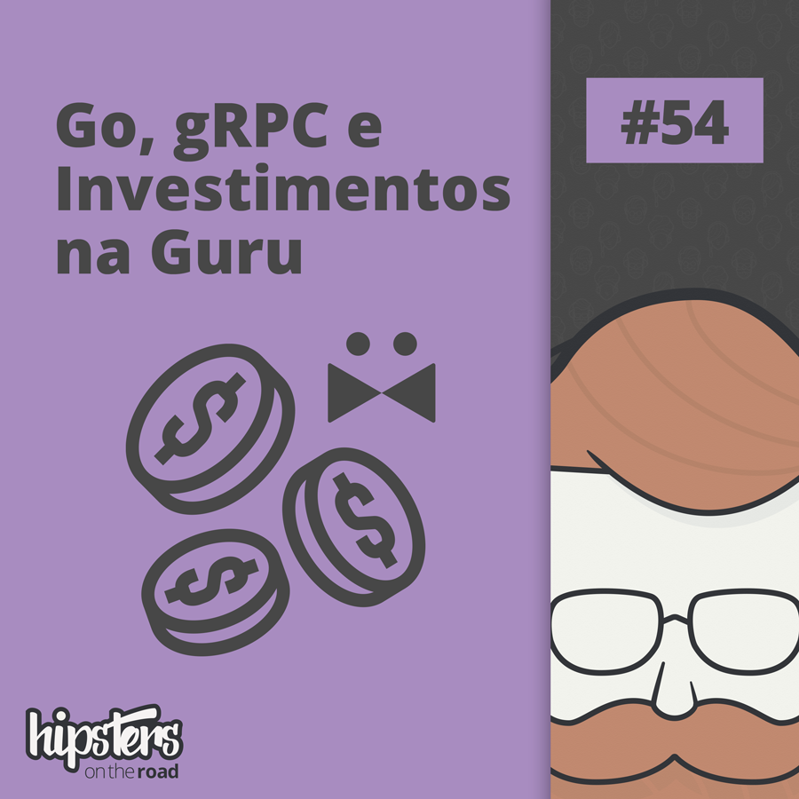 Go, gRPC e investimentos na Guru – Hipsters On The Road #54