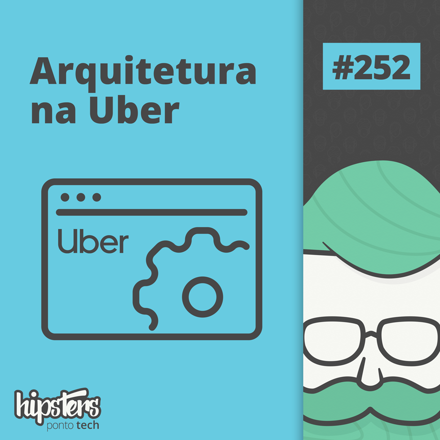 Arquitetura na Uber – Hipsters Ponto Tech #252