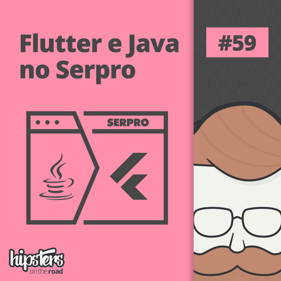 Flutter e Java no Serpro – Hipsters On The Road #59