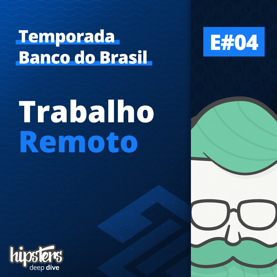 Trabalho Remoto – Hipsters Deep Dive #004