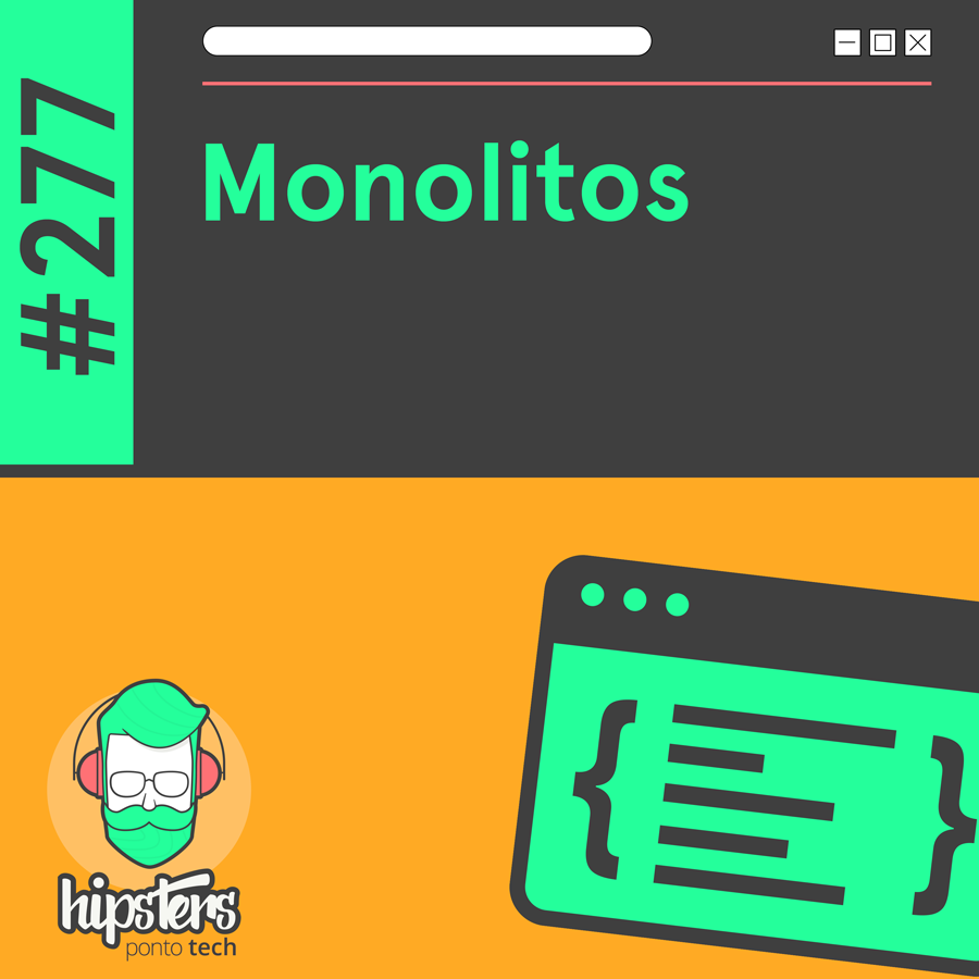 Monolitos – Hipsters Ponto Tech #277