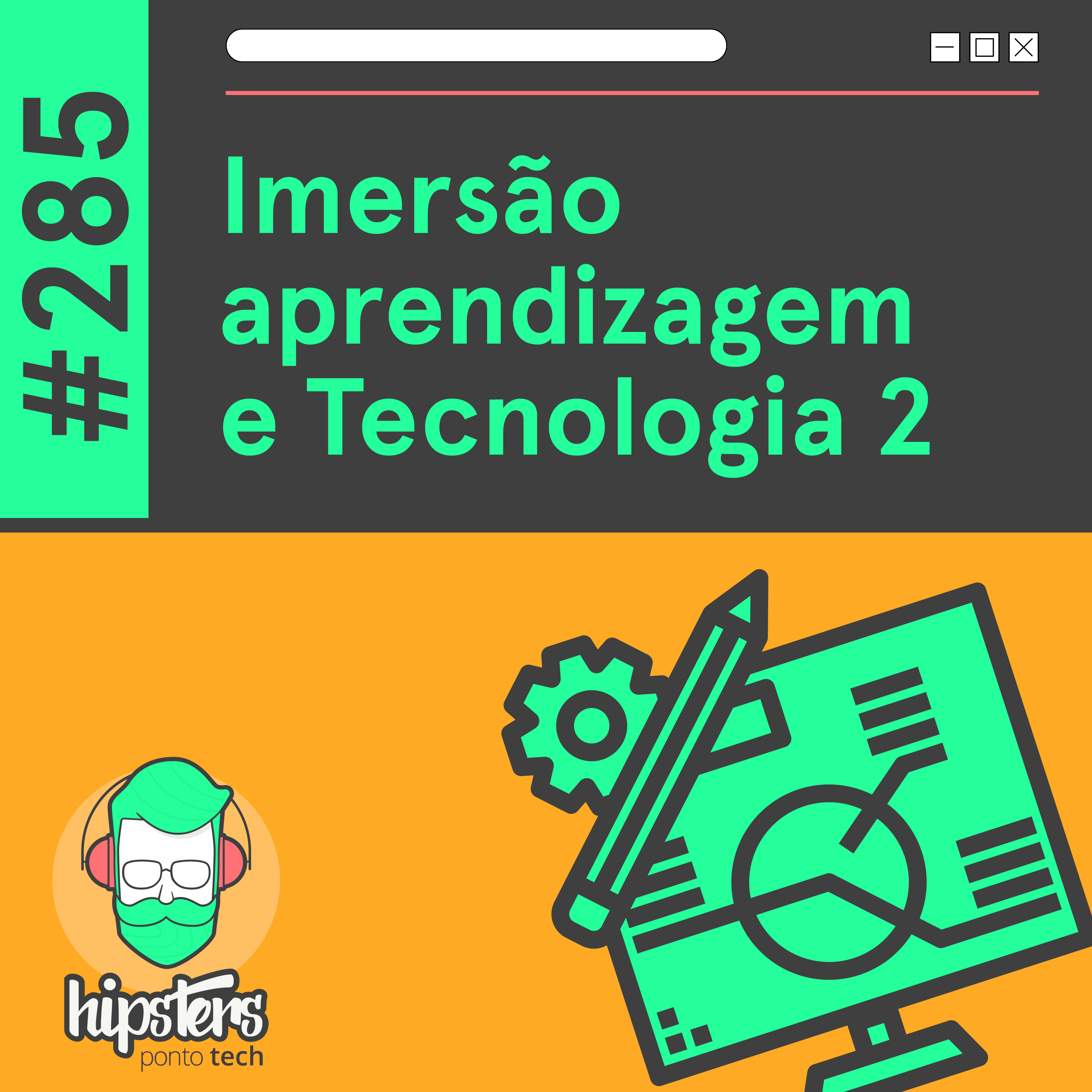 Imersão, Aprendizagem e Tecnologia 2 – Hipsters Ponto Tech #285