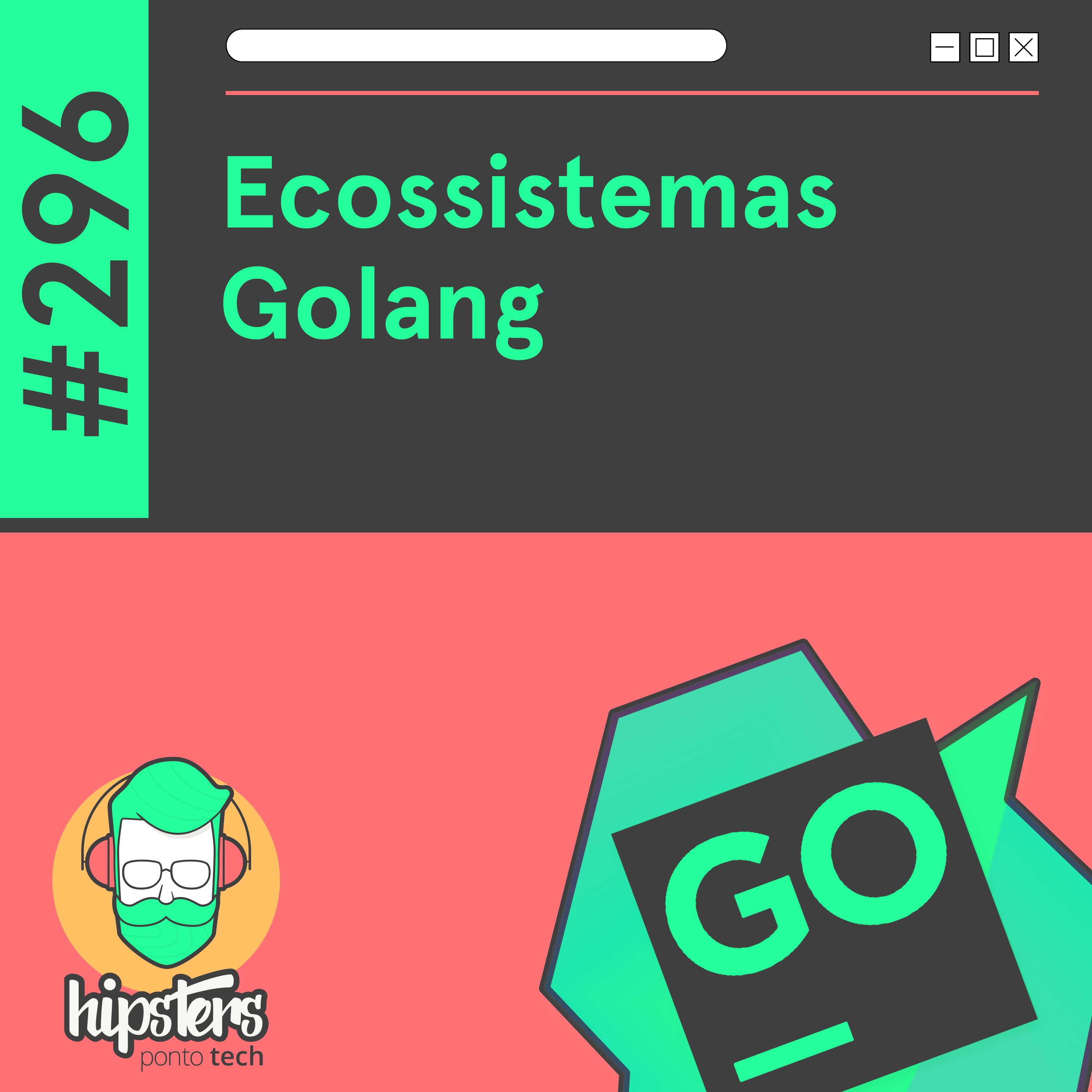 Ecossistemas Golang- Hipsters Ponto Tech #296